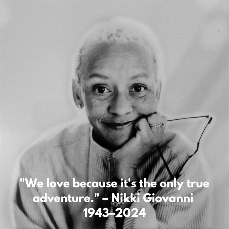 Nikki Giovanni portrait with her quote 'We love because it's the only true adventure' - Celebrating the life and wisdom of the legendary poet and activist.